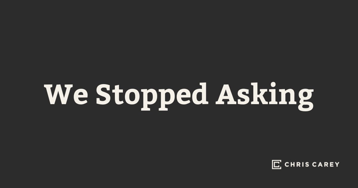 We Stopped Asking