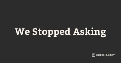 We Stopped Asking